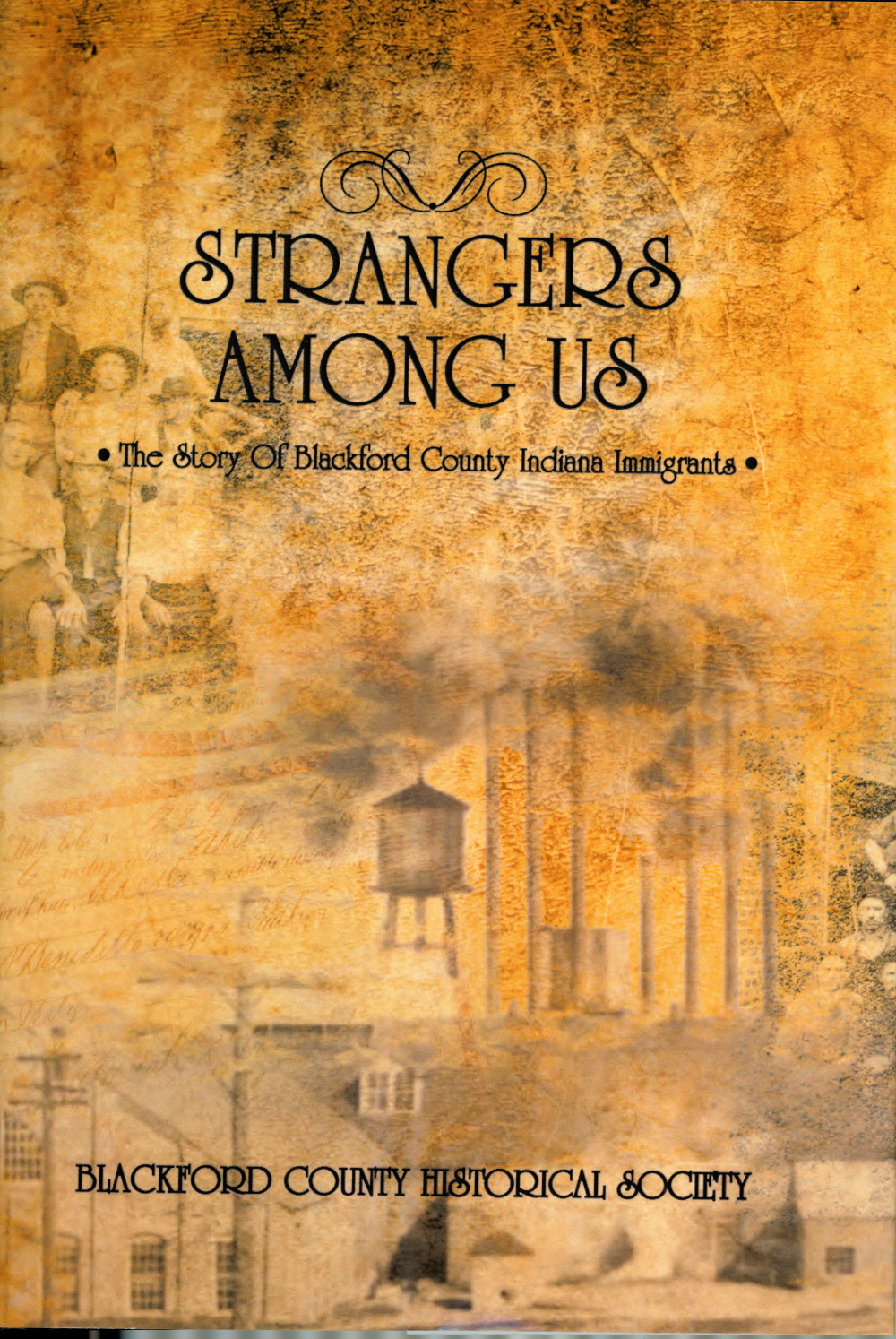 Strangers Among Us : The Story of Blackford County, Indiana, Immigrants