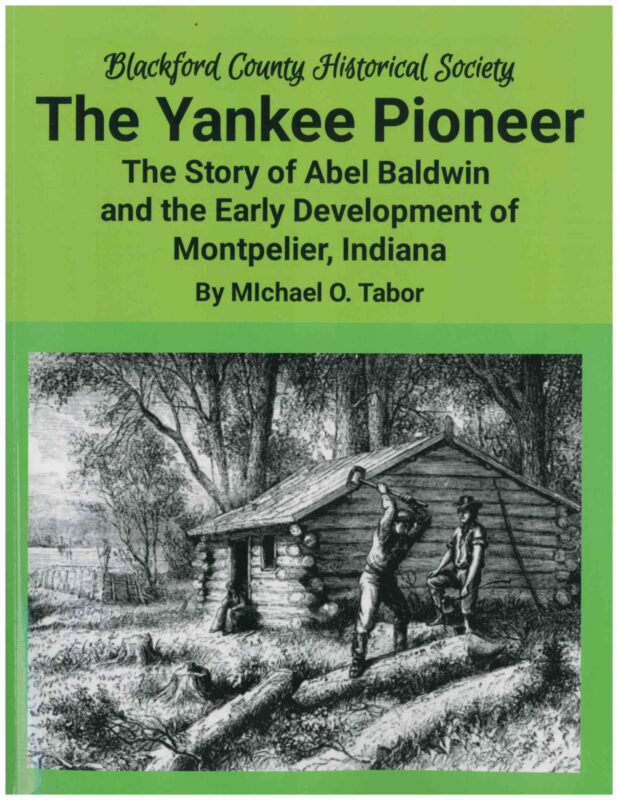 THE YANKEE PIONEER: The Story of Abel Baldwin and the Early Development of Montpelier, Indiana